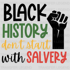 Black History Don't Start With Salvery - BLM design DTF heat transfer - transferlegend