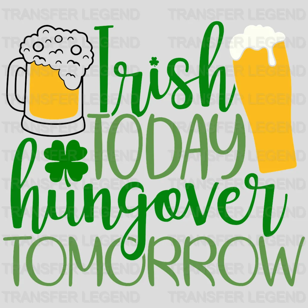 Irish Today Hangover Tomorrow St. Patrick's Day Design - DTF heat transfer - transferlegend