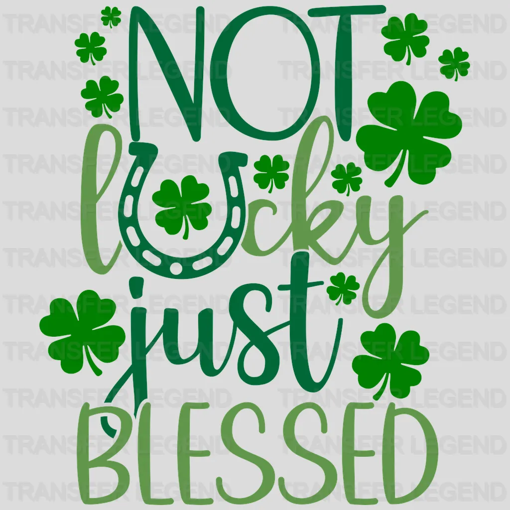 Not Lucky Just Blessed St. Patrick's Day Design - DTF heat transfer - transferlegend