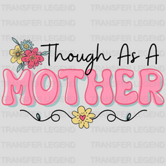 Though As A Mother - Mothers Day - DTF Transfer - transferlegend