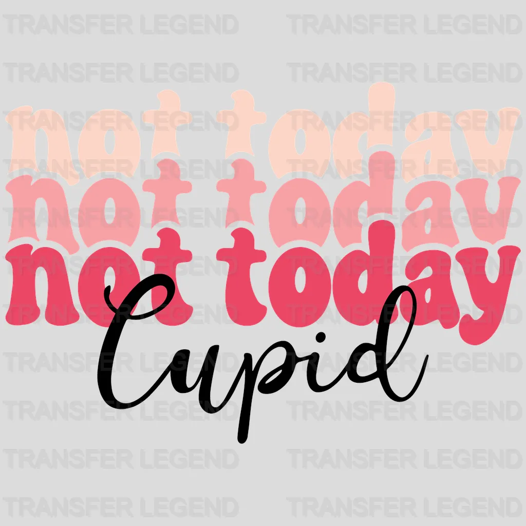 Not Today Cupid Valentine's Day Design - DTF heat transfer - transferlegend