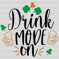 Drink Mode On St. Patrick's Day Design - DTF heat transfer - transferlegend