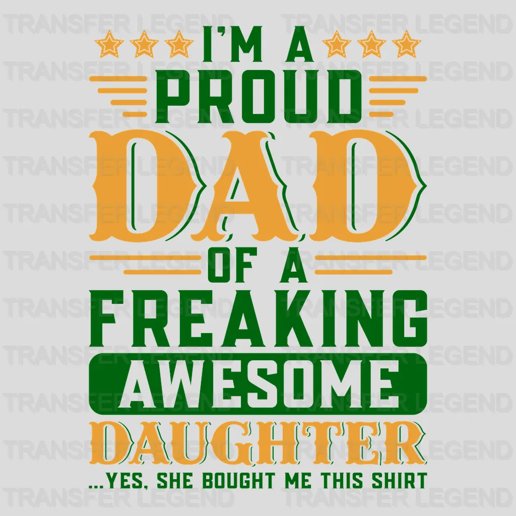 I'm A Proud Dad Of A Freaking Awesome Daughter Design - DTF heat transfer - transferlegend