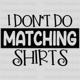 I Don't Do Matching Shirts / But I Do Valentine's Designs - DTF heat transfer - transferlegend