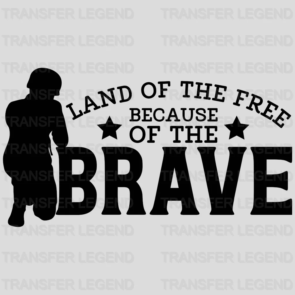 Land Of The Free Because Of The Brave - Memorial Day DTF Transfer - transferlegend