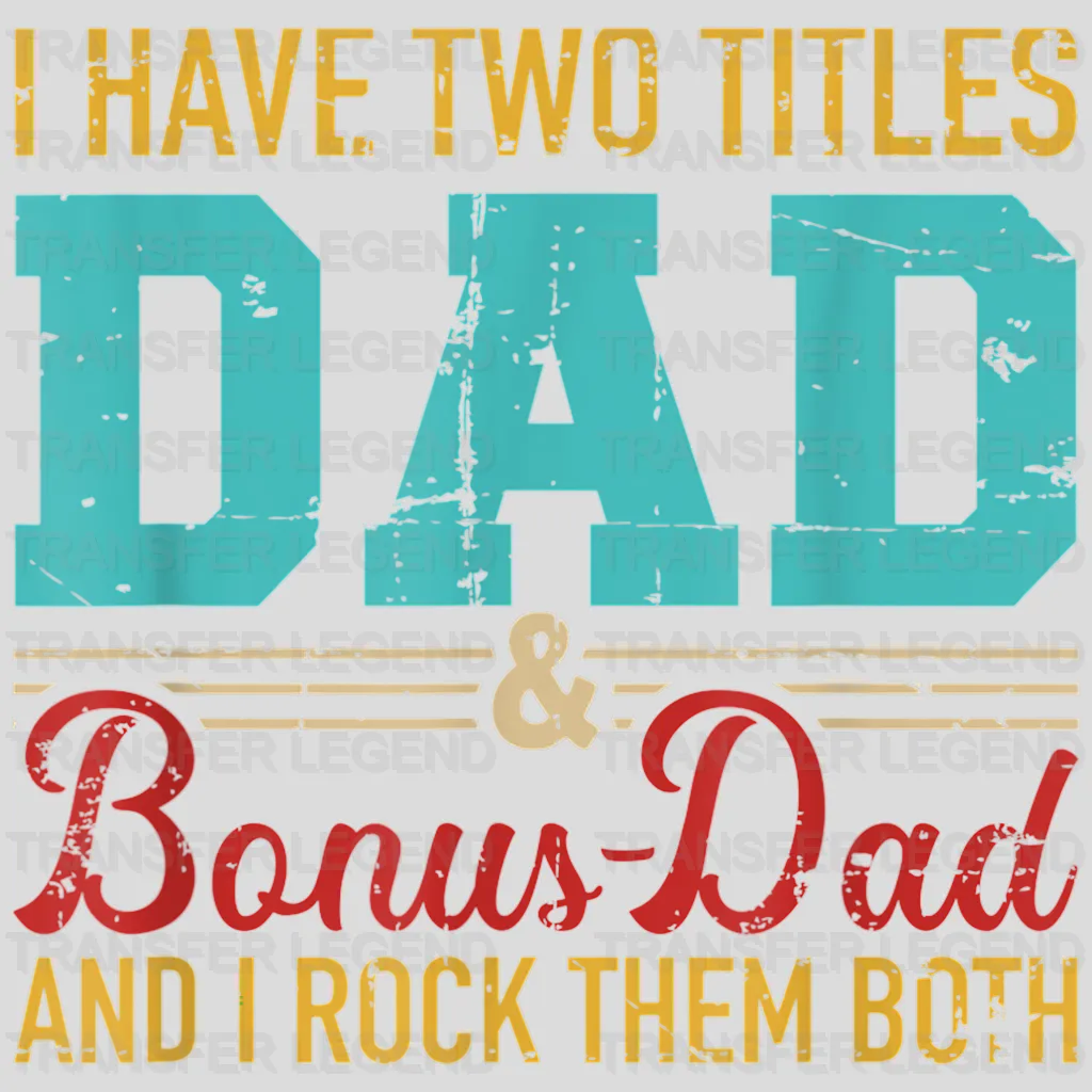 I Have Two Titles Dad & Bonus Dad And I Rock Them Both  Design - DTF heat transfer - transferlegend