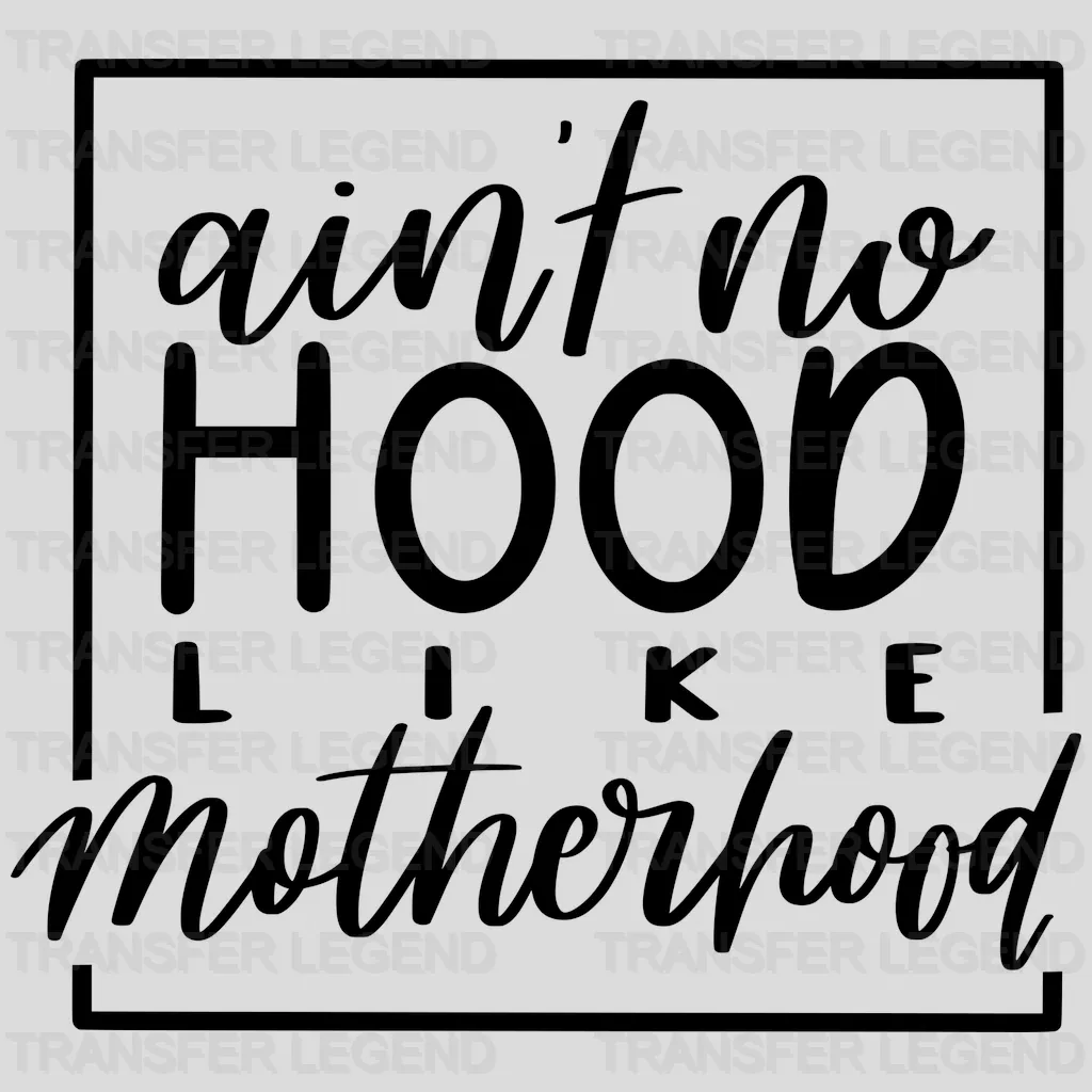 Ain't No Hood Like Motherhood - Mothers Day  - Mom Life - Strong Mama Design - DTF heat transfer - transferlegend