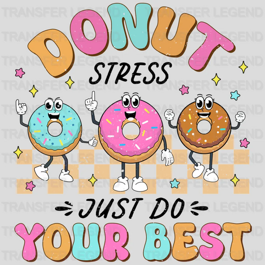 Donut Stress Just Do Your Best Test Day Design - DTF Heat Transfer - transferlegend