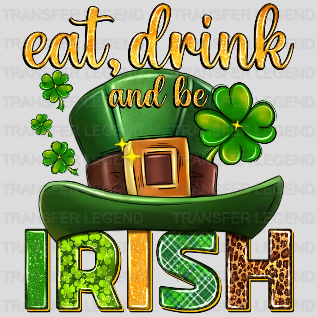 Eat Drink And Be Irish St. Patrick's Day Design - DTF heat transfer - transferlegend