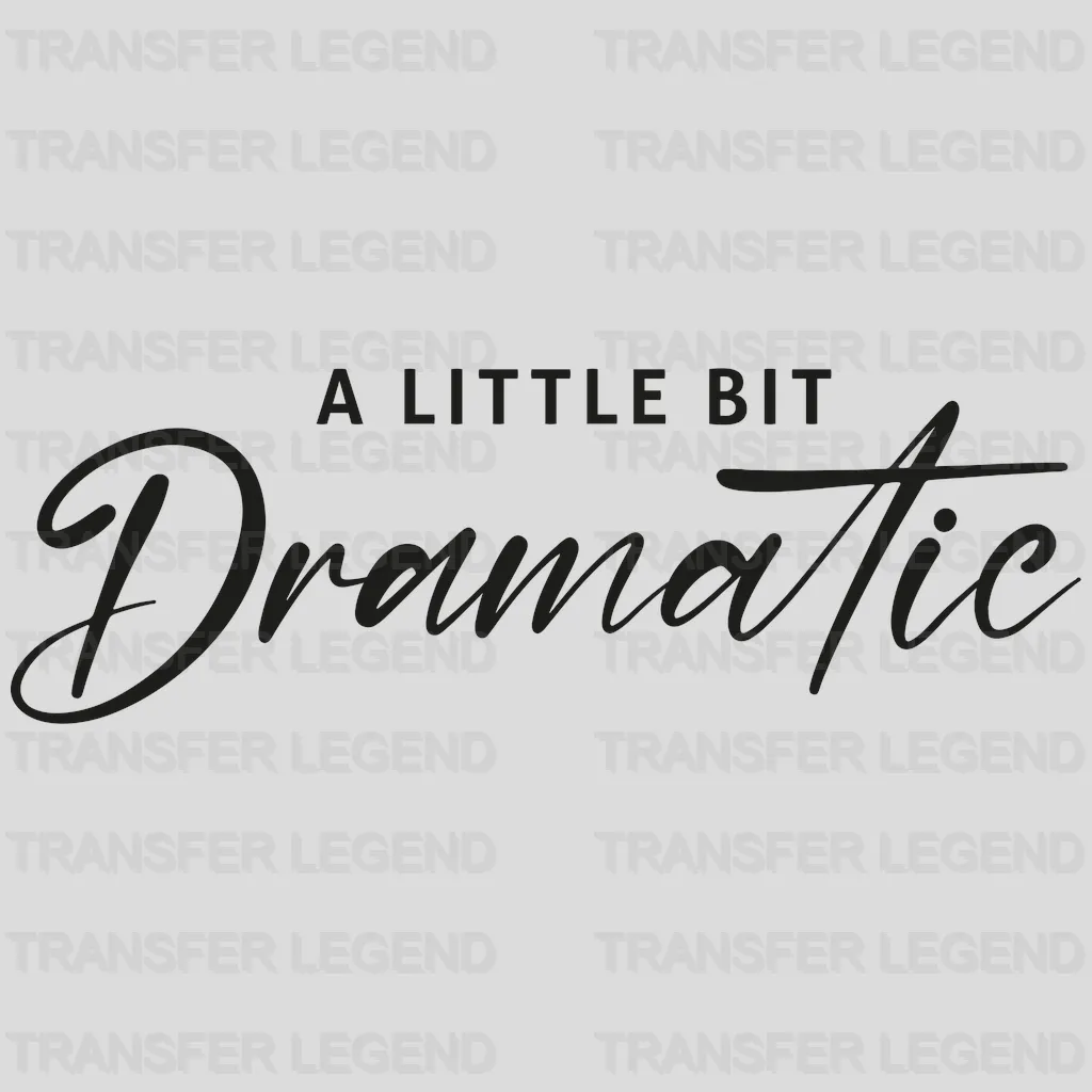 A Little Bit Dramatic Design - DTF heat transfer - transferlegend