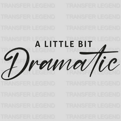 A Little Bit Dramatic Design - DTF heat transfer - transferlegend