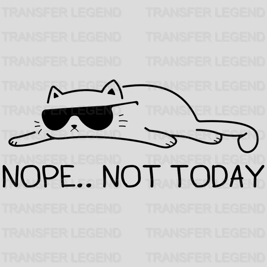 Nope.. Not Today Lazy Cat - Cute Animal - Funny Sarcasm Design - DTF heat transfer - transferlegend