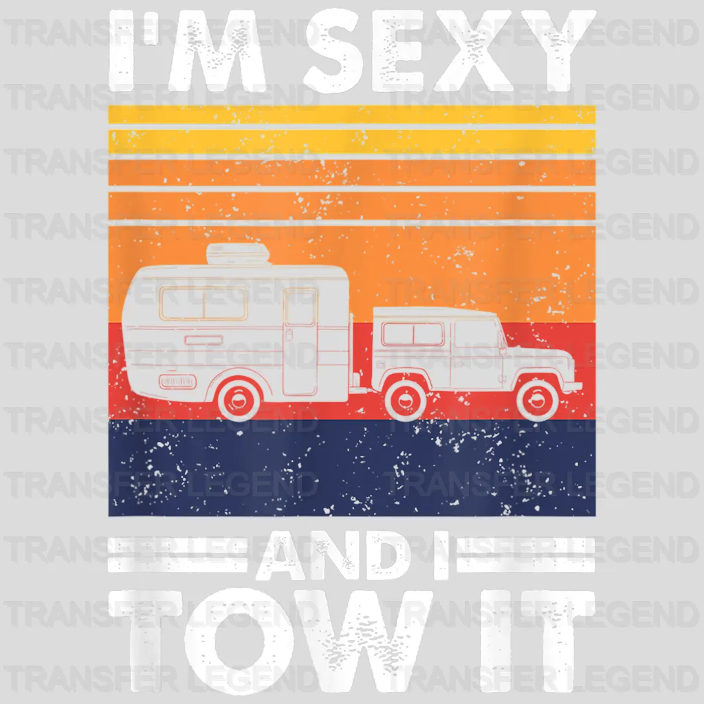 I'm Sexy And I Tow It - Trailer Travel Design - DTF heat transfer - transferlegend