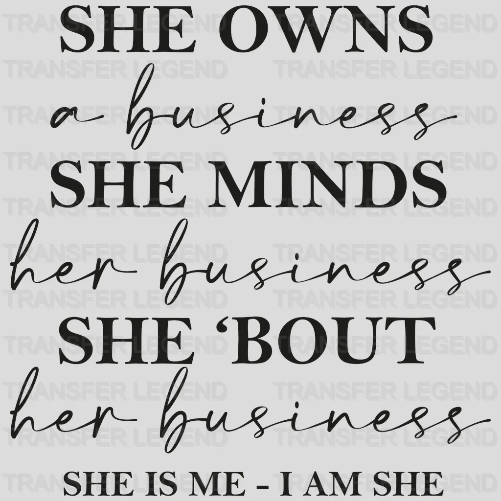 She Owns A Business She Minds Her Business - She Is Me I Am She Design - DTF heat transfer - transferlegend