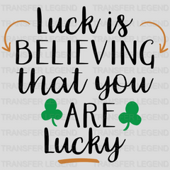 Luck Is Believing St. Patrick's Day Design - DTF heat transfer - transferlegend