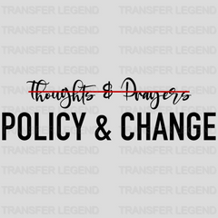 No Thoughts And Prayers Policy And Change - Stop School Shooting - Gun Violence - Anti Gun -  Design - DTF heat transfer - transferlegend