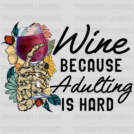 Wine Because Adulting Is Hard - Funny Drinking - Drink Lovers Design - DTF heat transfer - transferlegend