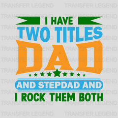 I Have Two Titles Dad And Stepdad And I Rock Them Both Design - DTF heat transfer - transferlegend