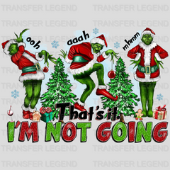 THAT'S IT IM NOT GOING GRINCH Christmas Design - DTF heat transfer - transferlegend