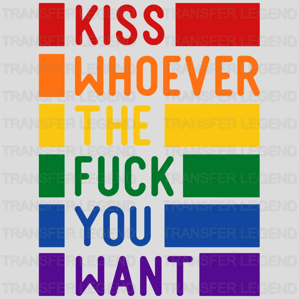 Kiss Whoever The Fuck You Want - LGBT - Lgbt Support - PRIDE Design - DTF heat transfer - transferlegend