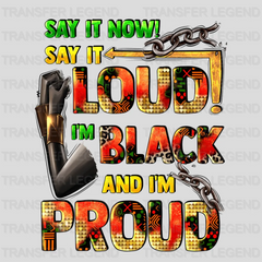 Say It Now! Say It Loud! I'm Black And I'm Proud - BLM design DTF heat transfer - transferlegend