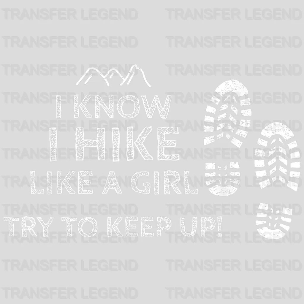 I Know I Hike Like A Girl Try To Keep It Up! - Hiking Lover Design - DTF heat transfer - transferlegend