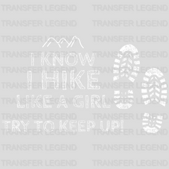 I Know I Hike Like A Girl Try To Keep It Up! - Hiking Lover Design - DTF heat transfer - transferlegend