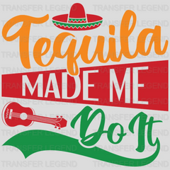 Tequila Made Me Do It - Cinco De Mayo DTF heat transfer - transferlegend