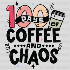 100 Days Of Coffee And Chaos - DTF heat transfer - transferlegend