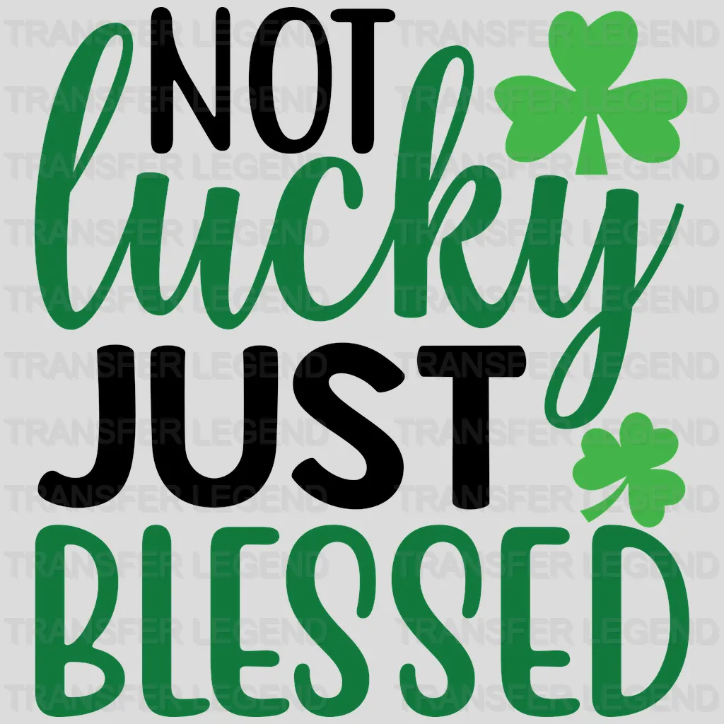 Not Lucky Just Blessed St. Patrick's Day Design - DTF heat transfer - transferlegend