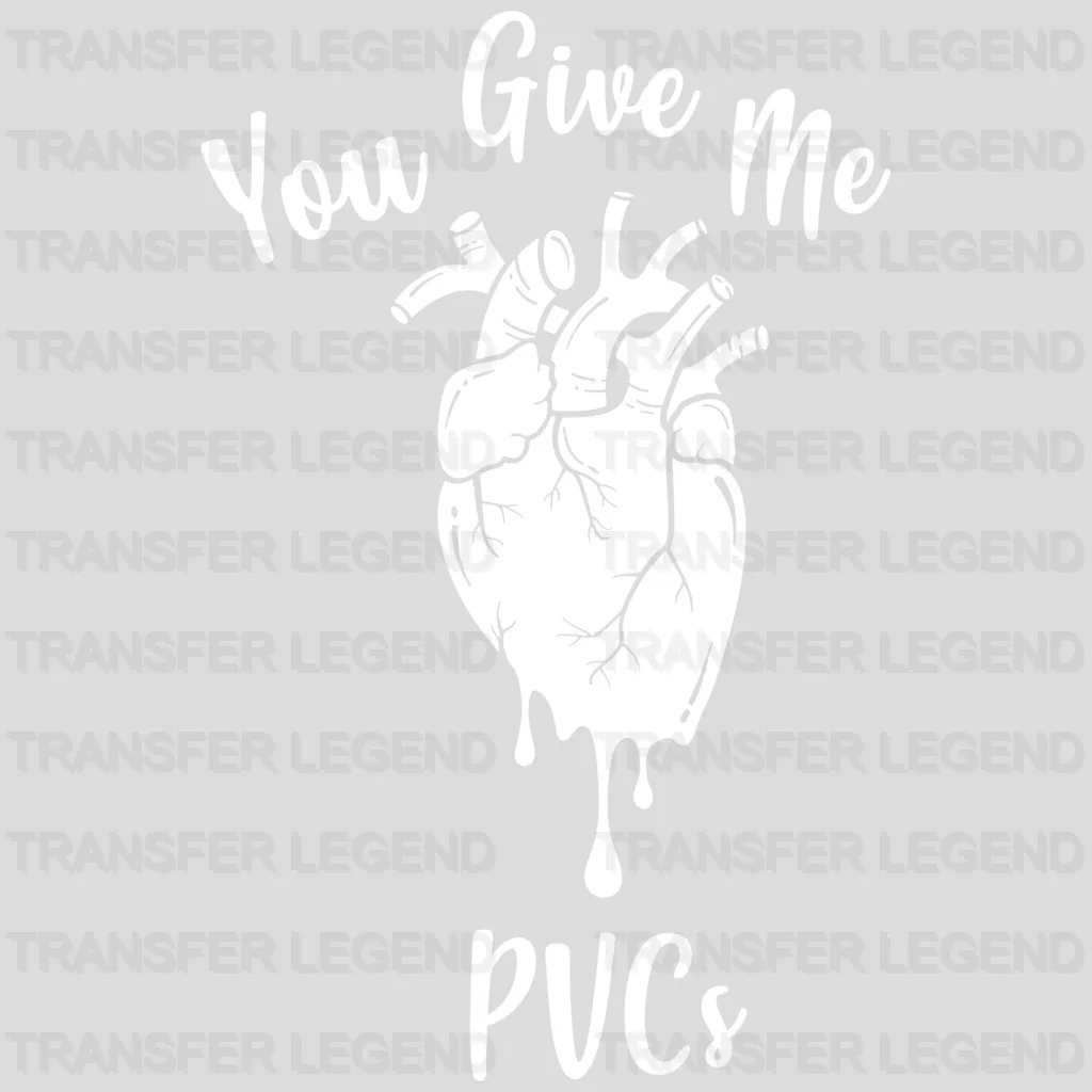 You Give Me PVCs Valentine's Day Design - DTF heat transfer - transferlegend