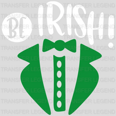 Be Irish St. Patrick's Day Design - DTF heat transfer - transferlegend