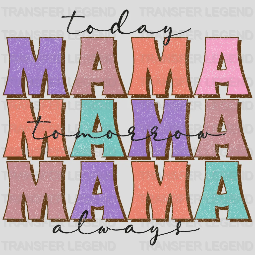 Today Mama Tomorrow Mama Always Mama  - Mothers Day - DTF Transfer - transferlegend