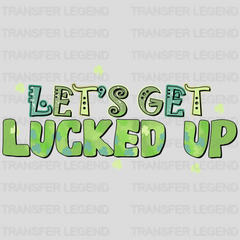 Let's Get Lucked Up St. Patrick's Day Design - DTF heat transfer - transferlegend