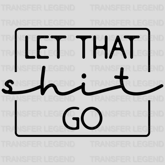 Let That Shit Go - Minimal Vacation Design DTF heat transfer - transferlegend