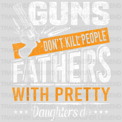 Guns Don't Kill People Dads With Pretty Daughters Do Design - DTF heat transfer - transferlegend