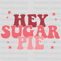 Hey Sugar Pie Valentine's Day Design - DTF heat transfer - transferlegend