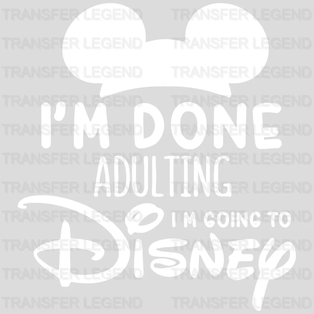I'm Done Adulting I'm Going To Mick Design - DTF heat transfer - transferlegend