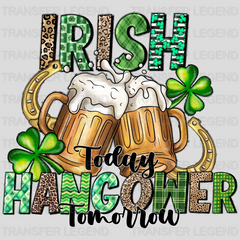 Irish Today Hangover Tomorrow St. Patrick's Day Design - DTF heat transfer - transferlegend