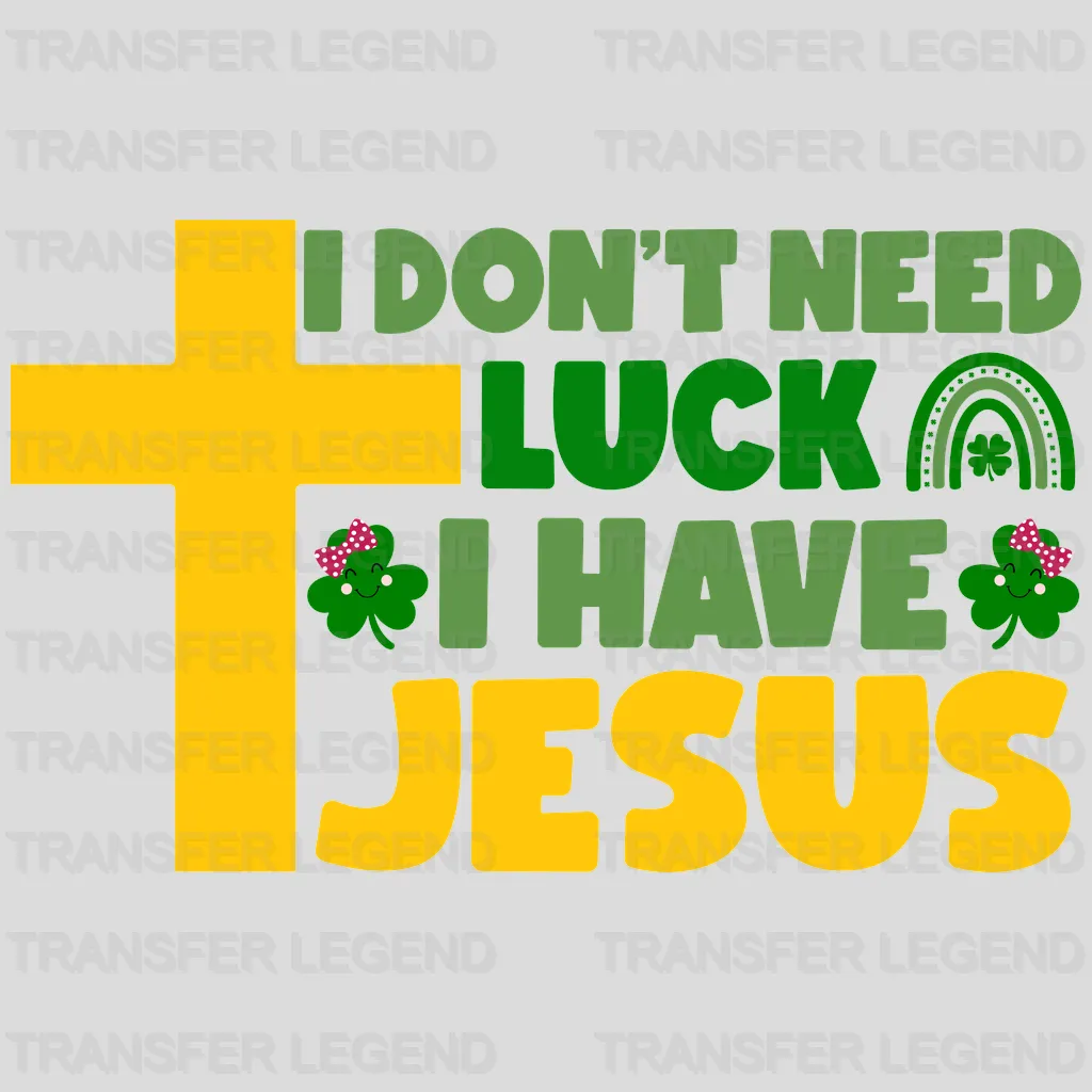 I Don't Need Luck I Have Jesus St. Patrick's Day Design - DTF heat transfer - transferlegend