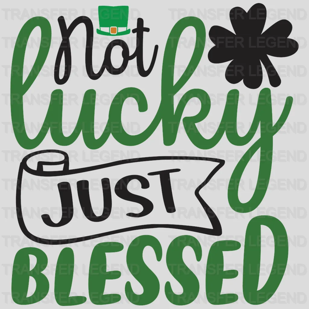 Not Lucky Just Blessed St. Patrick's Day Design - DTF heat transfer - transferlegend