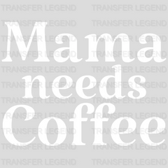 Mama Needs Coffee - Mothers Day - Coffee Lover Design - Coffee Lovers - DTF heat transfer - transferlegend