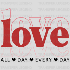 LOVE ALL DAY EVERY DAY - DTF heat transfer - transferlegend