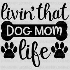 Livin' That Dog Mom Life - Mothers Day  - Funny Mom - Animal Lover Design - DTF heat transfer - transferlegend