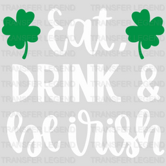 Eat, Drink & Be Irish St. Patrick's Day Design - DTF heat transfer - transferlegend