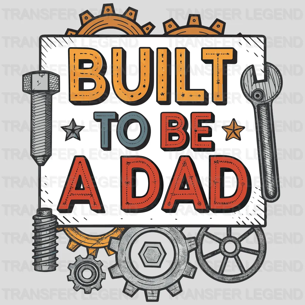 Built To Be A Dad Fathers Day Design - DTF Heat Transfers - transferlegend