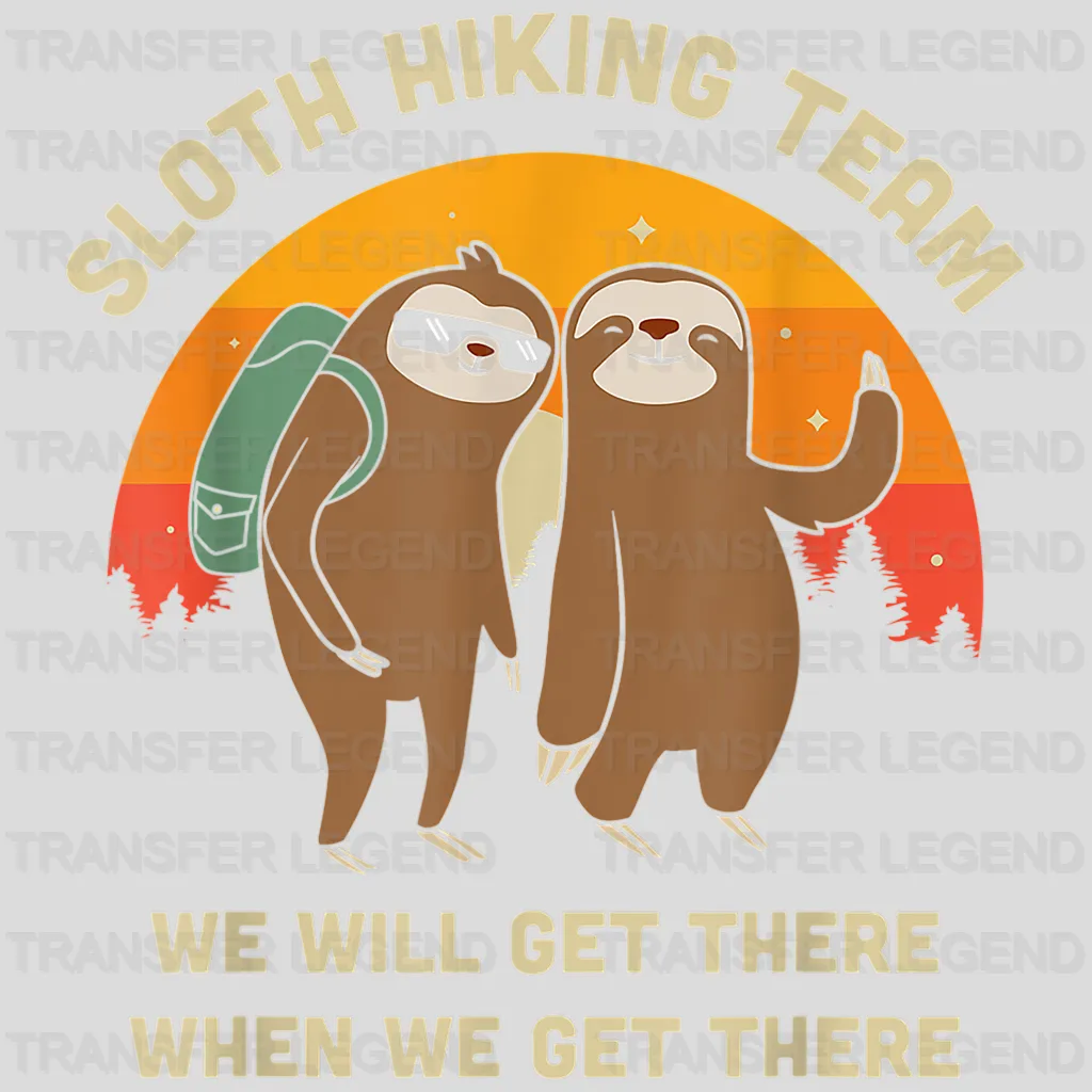 Sloth Hiking Team We Will Get There When We Get There - Funny Retro Hiking Team Design - DTF heat transfer - transferlegend