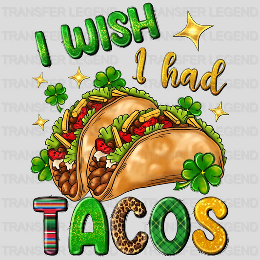 I Wish I Had Tacos St. Patrick's Day Design - DTF heat transfer - transferlegend