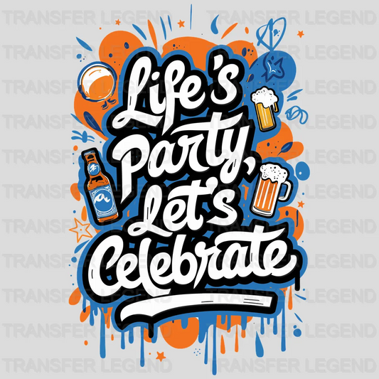 Life's Party Let's Celebrate Party Design - DTF Heat Transfer - transferlegend