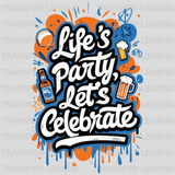 Life's Party Let's Celebrate Party Design - DTF Heat Transfer - transferlegend